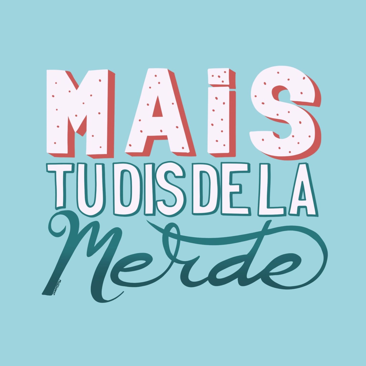 Mais tu dis de la Merde !